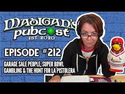 Madigan's Pubcast EP212:Garage Sale People, Super Bowl Gambling & The Hunt for La Pistolera #podcast