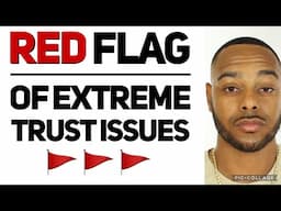 Clear Signs Someone Has Extreme Trust Issues & Is Unfit to Date | Relationship Red Flags