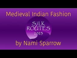 Silk Routes Symposium | Medieval Indian Fashion (for a book cosplay!)