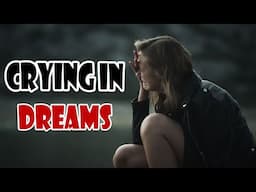 Crying In Dreams – Meaning & Significance - Sign Meaning