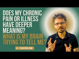 Does My Chronic Pain or Illness have Deeper Meaning? What is My Brain Trying to Tell Me?