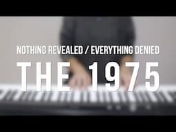 Nothing Revealed / Everything Denied - The 1975 - Piano cover