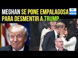 MEGHAN SE PONE EMPALAGOSA CON HARRY PARA INTENTAR DESMENTIR A TRUMP, QUIEN LA LLAMÓ "TERRIBLE".