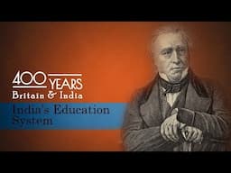 The Indian Education System || 400 Years: Britain & India || Episode 4