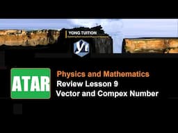 Review Lesson 9 Vector and Complex Number | ATAR Physics and Mathematics | 20220325