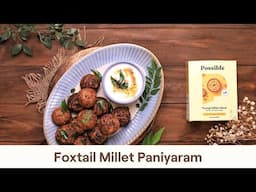 Foxtail Millet Paniyaram: Healthy Breakfast Recipe| Possible