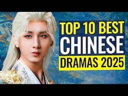 Top 10 Best CHINESE DRAMAS to Watch in 2025! MUST WATCH