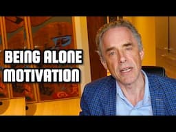 BEING ALONE MOTIVATION - Jordan Peterson (Motivational Speech)