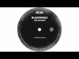 Blackwhole - 1000 Seconds (Atmos Blaq Remix)