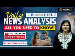 06 Feb 2025 | The Hindu Newspaper Analysis | Daily Current Affairs | Rachna Ma'am | UPSC EXAM