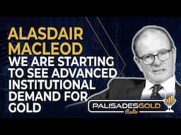 Alasdair Macleod: We are Starting to See Advanced Institutional Demand for Gold