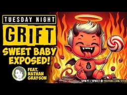 Sweet Baby EXPOSED | Tuesday Night GRIFT #007