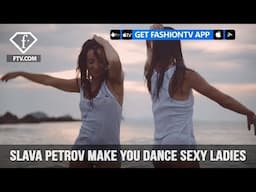 Slava Petrov Make You Dance Sexy Ladies | FashionTV | FTV