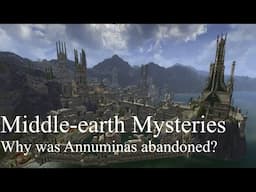 Middle-earth Mysteries - Why was Annuminas abandoned?