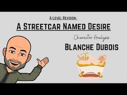 A Level Revision: A Streetcar Named Desire - Character Analysis of Blanche Dubois