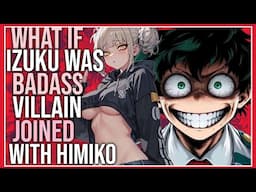 What if Izuku was a badass villain joined with himiko | Part 1||