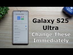 Galaxy S25 Ultra - Change These Settings Immediately