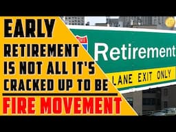 Why Early Retirement Is Not All It's Cracked Up To Be | FIRE Movement