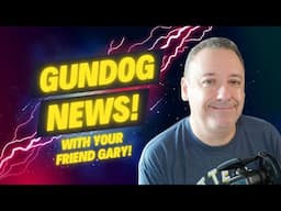 GUNDOG NEWS!