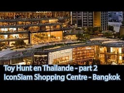 TOY HUNT en Thaïlande - Part 2 - Visite du IconSiam Shopping Centre avec un large choix de toys !