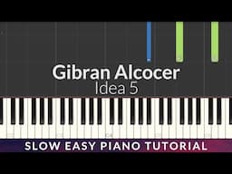 Gibran Alcocer - Idea 5 SLOW EASY Piano Tutorial