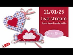 Debbie Shore Live Stream 11/01/25, let's make a heart=shaped needle case!