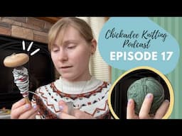 Chickadee Knitting Podcast // Episode seventeen // Snow days, spinning, and stash busts