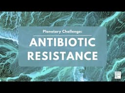 Planetary Challenge: Antibiotic Resistance