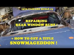 1976 Camaro Build #5. Repairing Rust around Rear Window. Snowmageddon ! How to get a car title !