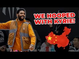 Kyrie Irving Took Us To China To Play Basketball!