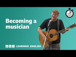 Becoming a musician ⏲️ 6 Minute English