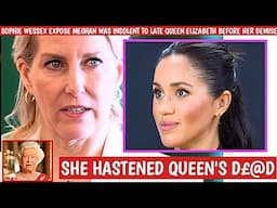 SOPHIE WESSEX EXPOSE MEGHAN WAS INSOLENT To Late Queen Elizabeth. Forced Harry To stay Away From RF