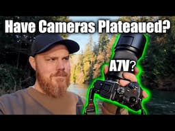 Have Cameras Plateaued? Do we NEED the Sony A7V?