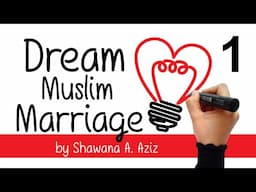 How to be in Love with your Spouse? | Dream Muslim Marriage by Shawana A. Aziz