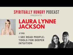 I See Dead People: Tools for Deeper Intuition with Laura Lynne Jackson | Spiritually Hungry Ep. 198