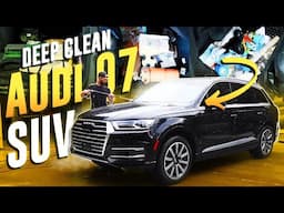 Deep Cleaning A Trashed Audi Q7 SUV