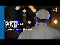 “Papa Francesco, la mia idea di arte” - Domenica 16 febbraio in seconda serata su TV2000