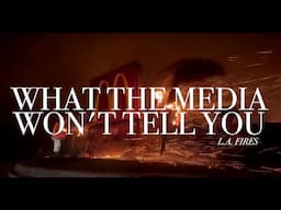 What the Media Won't Tell You: L.A. Fires