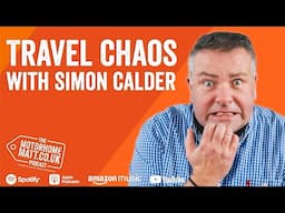 Simon Calder on motorhomes, ETIAS delays & travel chaos