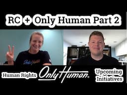 ONLY HUMAN - Part 2 - Human Rights, Initiatives and Upcoming Campaigns!