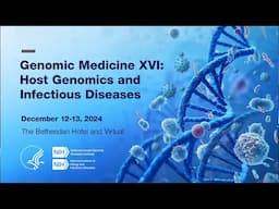 Genomic Medicine XVI: Session 4 - Current Status of Clinical Use of Host Genomic Information