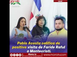 Pablo Acosta califica de positiva visita de Faride Raful a Montecristi