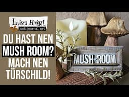 MEIN "MUSH ROOM" BRAUCHTE EIN TÜRSCHILD! LASS UNS GEMEINSAM EINS BASTELN!