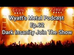 Dark Insanity Join The Show - Wyatt's Metal Podcast Ep. 62