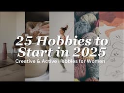 25 Hobbies to Start in 2025