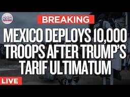 LIVE | Mexico Deploys Troops To US Border Amid Trump's Tariff Threat