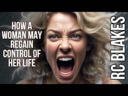 HOW A WOMAN MAY REGAIN CONTROL OF HER LIFE by RC Blakes