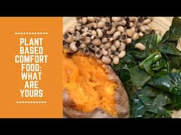 Plant Based Comfort Food: What are Yours?