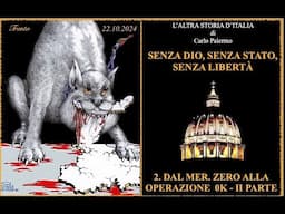 2  DAL MERIDIANO 0 ALL'OPERAZIONE 0K.II Parte. L''Altra Storia d'Italia. Serie Senza Dio.22.10.2024