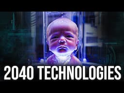 20 INCREDIBLE Technologies That Will Change The World Forever by 2040